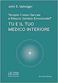 Terapia Cranio-Sacrale e Rilascio Somato-Emozionale Tu e il Tuo Medico Interiore