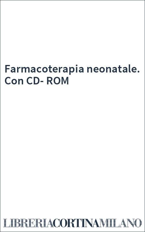Farmacoterapia neonatale. Con CD-ROM