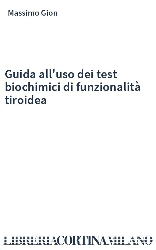 Guida all'uso dei test biochimici di funzionalità tiroidea