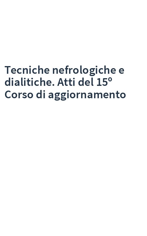 Tecniche nefrologiche e dialitiche. Atti del 15º Corso di aggiornamento
