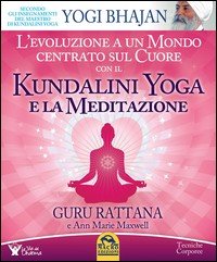 L'evoluzione a un mondo centrato sul cuore con il kundalini yoga e la meditazione