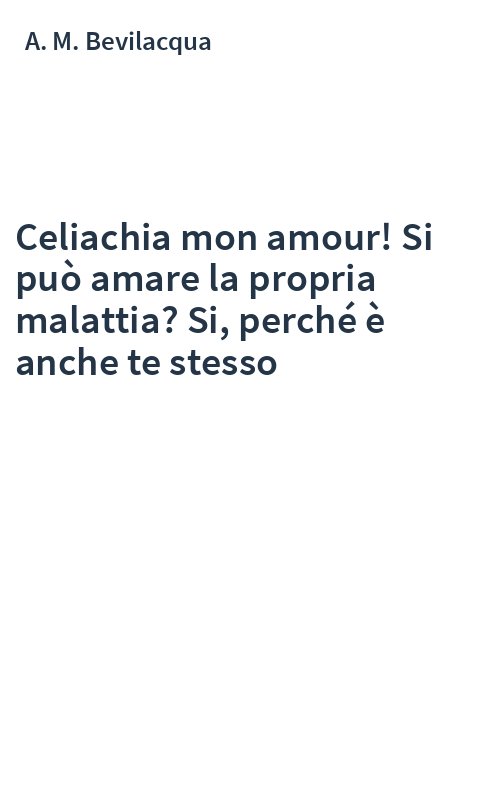 Celiachia mon amour! Si può amare la propria malattia? Si, perché è anche te stesso