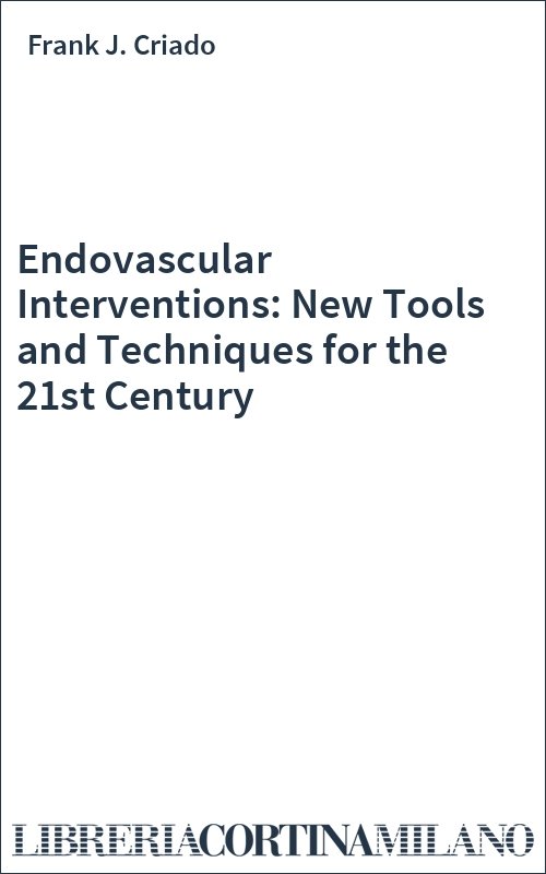 Endovascular Interventions: New Tools and Techniques for the 21st Century