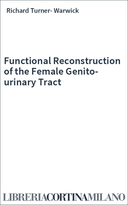 Functional Reconstruction of the Female Genito-urinary Tract