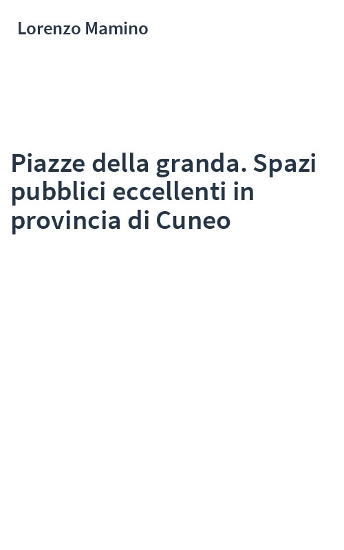 Piazze della granda. Spazi pubblici eccellenti in provincia di Cuneo