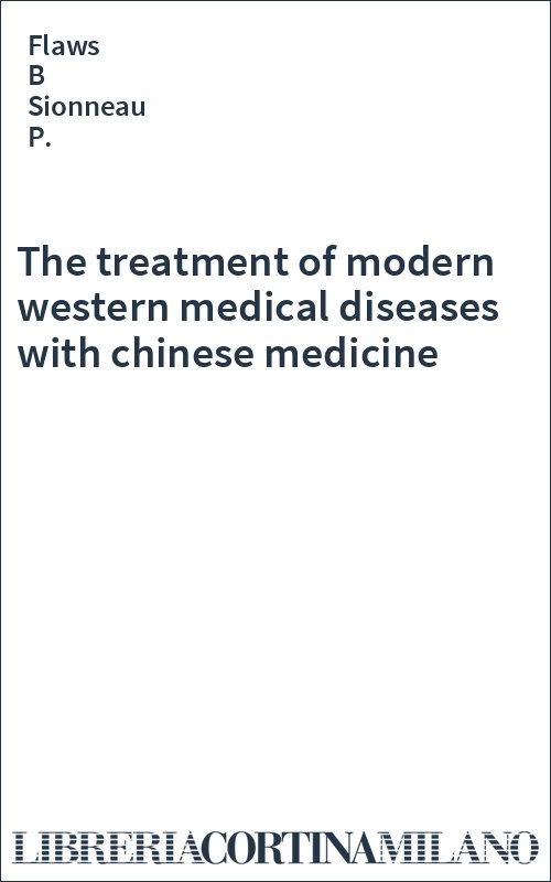 The treatment of modern western medical diseases with chinese medicine