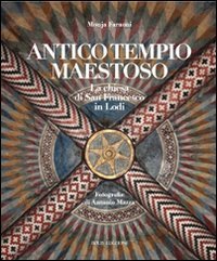 Antico tempio maestoso. La chiesa di san Francesco a Lodi