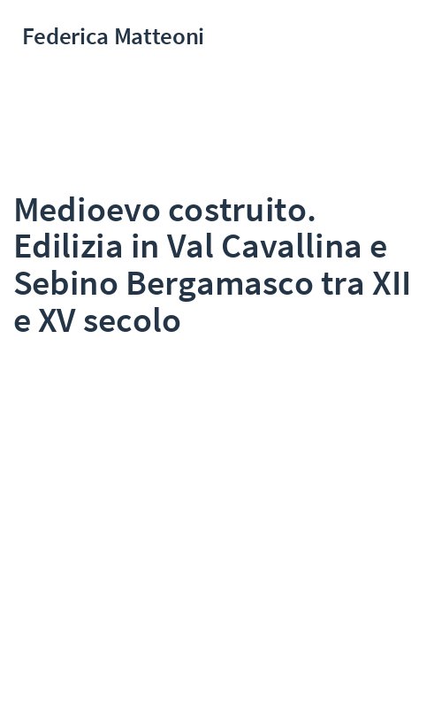 Medioevo costruito. Edilizia in Val Cavallina e Sebino Bergamasco tra XII e XV secolo