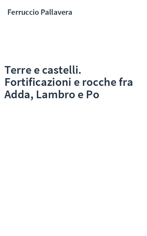 Terre e castelli. Fortificazioni e rocche fra Adda, Lambro e Po