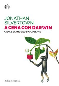 A cena con Darwin. Cibo, bevande ed evoluzione