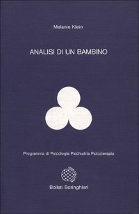 Analisi di un bambino. Il metodo della psicoanalisi dei bambini esaminato attraverso il trattamento di un fanciullo di dieci anni