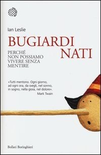 Bugiardi nati. Perché non possiamo vivere senza mentire