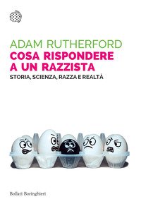 Cosa rispondere a un razzista. Storia, scienza, razza e realtà