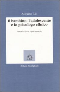 Il bambino, l'adolescente e lo psicologo clinico. Consultazione e psicoterapia