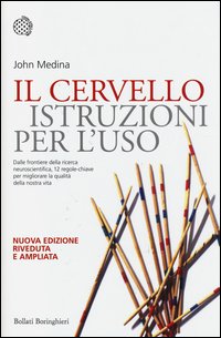 Il cervello: istruzioni per l'uso. 12 regole chiare per migliorare la nostra vita