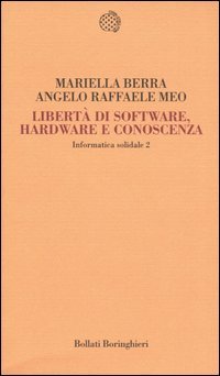 Informatica solidale 2. Libertà di software, hardware e conoscenza