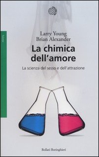 La chimica dell'amore. La scienza del sesso e dell'attrazione