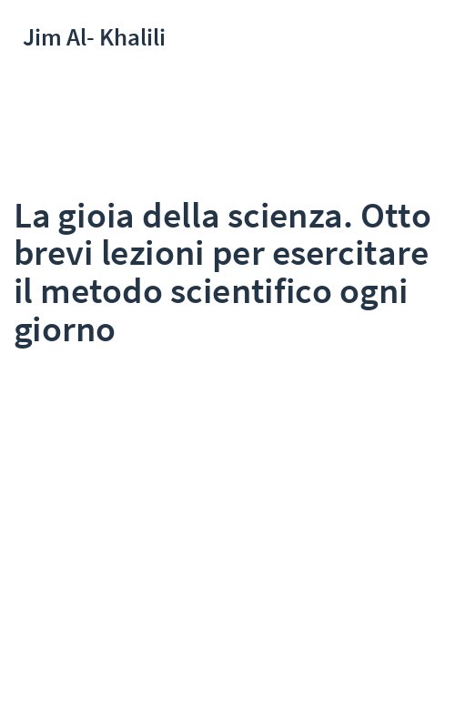 La gioia della scienza. Otto brevi lezioni per esercitare il metodo scientifico ogni giorno