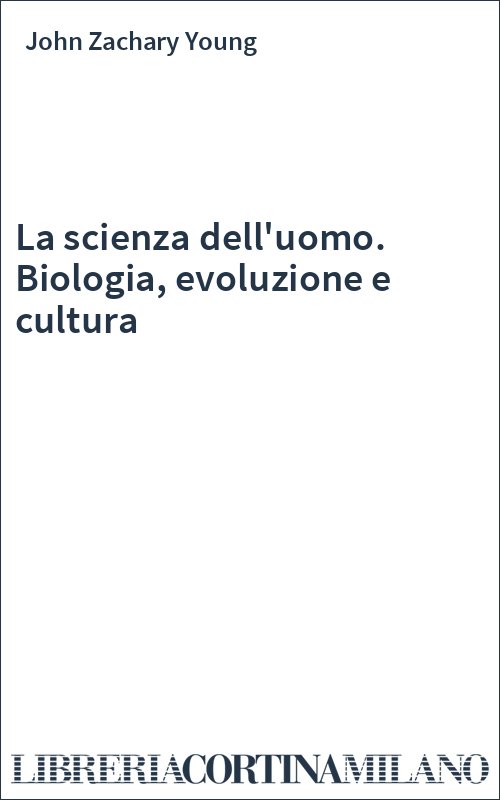 La scienza dell'uomo. Biologia, evoluzione e cultura