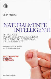 Naturalmente intelligenti. Istruzioni per lo sviluppo armonioso del cervello dei bambini della prima età