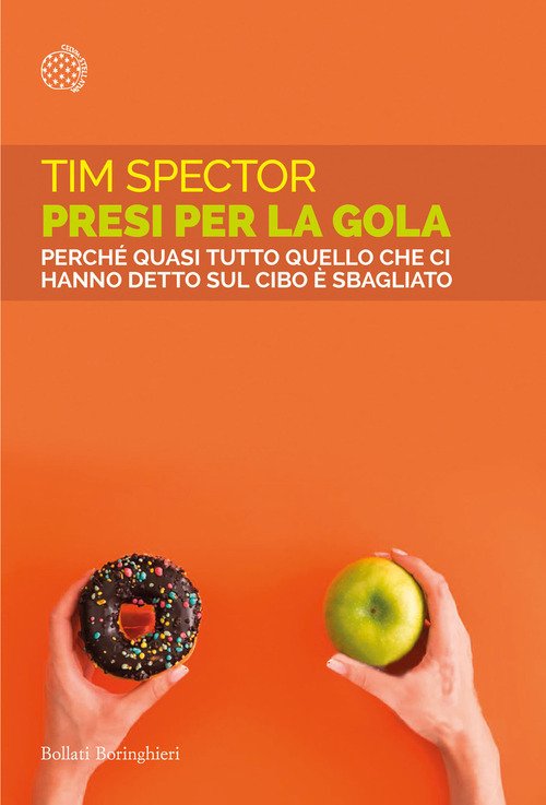 Presi per la gola. Perché quasi tutto quello che ci hanno detto sul cibo è sbagliato