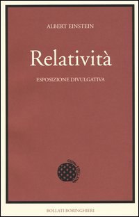 Relatività. Esposizione divulgativa. Ediz. del centenario