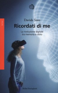 Ricordati di me. La rivoluzione digitale tra memoria e oblio