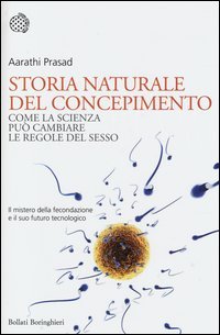 Storia naturale del concepimento. Come la scienza può cambiare le regole del sesso