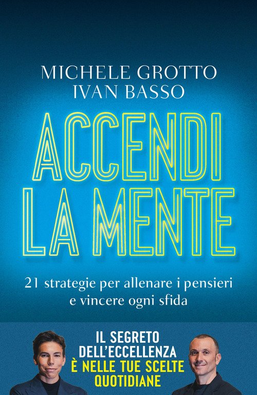 Accendi la mente. 21 strategie per allenare i pensieri e vincere ogni sfida