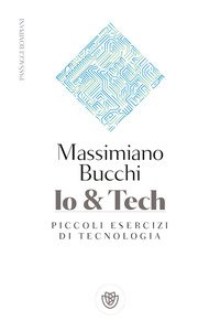 Io & tech. Piccoli esercizi di tecnologia