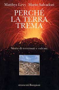 Perché la terra trema. Storia di terremoti e vulcani