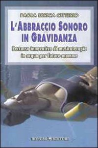 L'abbraccio sonoro in gravidanza. Percorso innovativo di musicoterapia in acqua per future mamme
