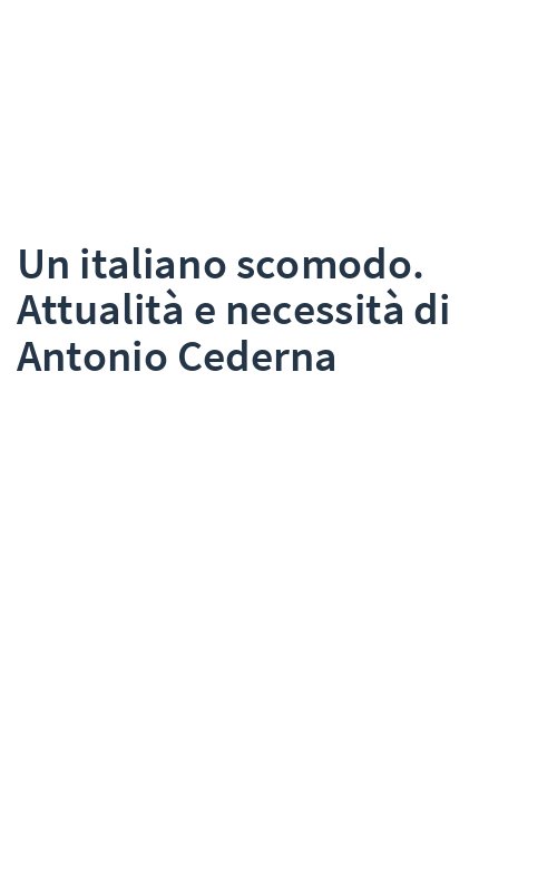 Un italiano scomodo. Attualità e necessità di Antonio Cederna