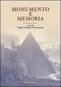 Monumento e memoria. Dall'antichità al contemporaneo. Atti del Convegno (Bologna, 11-13 ottobre 2006)