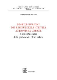 Profili giuridici dei residui delle attività antropiche urbane. Gli incerti confini della gestione dei rifiuti urbani