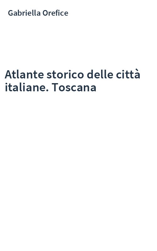 Atlante storico delle città italiane. Toscana