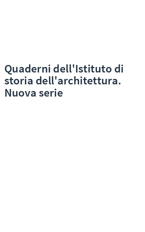 Quaderni dell'Istituto di storia dell'architettura. Nuova serie