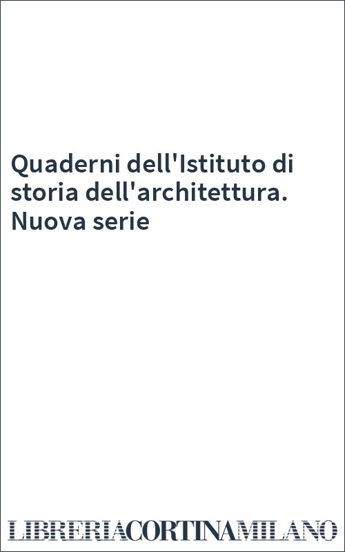 Quaderni dell'Istituto di storia dell'architettura. Nuova serie