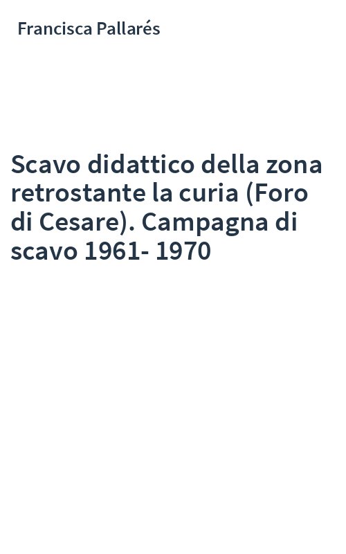 Scavo didattico della zona retrostante la curia (Foro di Cesare). Campagna di scavo 1961-1970