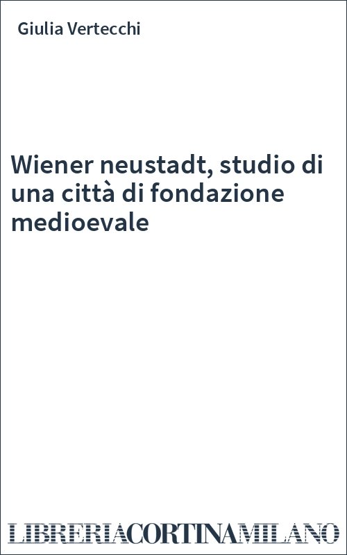 Wiener neustadt, studio di una città di fondazione medioevale