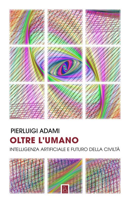Oltre l'umano. Intelligenza artificiale e futuro della civiltà