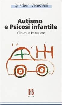 Autismo e psicosi infantile. Clinica in istituzione