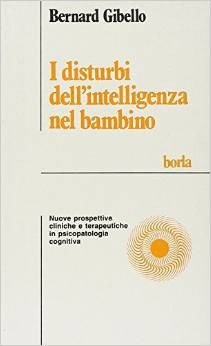 I disturbi dell'intelligenza nel bambino. Nuove prospettive cliniche e terapeutiche in psicologia cognitiva