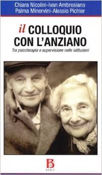 Il colloquio con l'anziano. Tra psicoterapia e supervisione nelle istituzioni