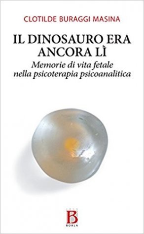 Il dinosauro era ancora lì. Memorie di vita fetale nella psicoterapia psicoanalitica