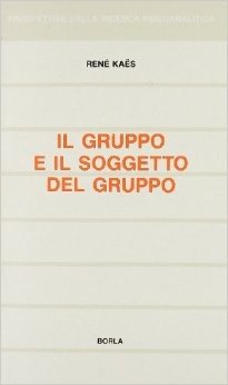 Il gruppo e il soggetto del gruppo. Elementi per una teoria psicoanalitica del gruppo