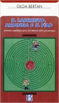 Il labirinto, Arianna e il filo. Autismo e patologie gravi nel labirinto della psicoterapia