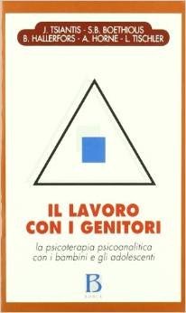 Il lavoro con i genitori. La psicoterapia psicoanalitica con i bambini e gli adolescenti