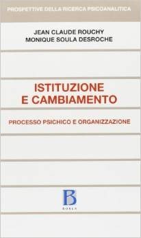 Istituzione e cambiamento. Processo psichico e organizzazione
