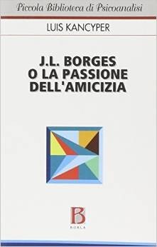 J.L. Borges o la passione dell'amicizia